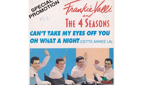 CAN'T TAKE MY EYES OFF YOU  (FRANKIE VALLI-THE 4 SEASONS)